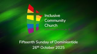 Fifteenth Sunday of Dominiontide Worship with Inclusive Community Church - 26th October 2025