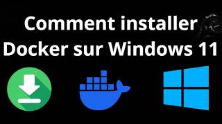 Comment installer Docker sur Windows 11 - guide complet