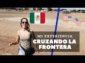 My experience crossing the U.S./Mexico border: I never imagined it would be like this