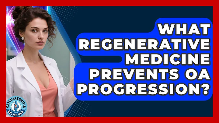 What Regenerative Medicine Prevents OA Progression? - Osteoarthritis Relief Hub