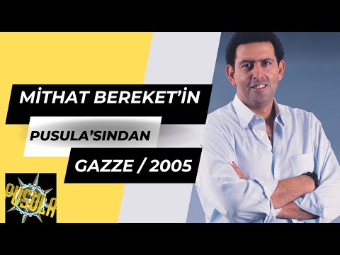 Mithat Bereket'le Pusula / Gazze 2005