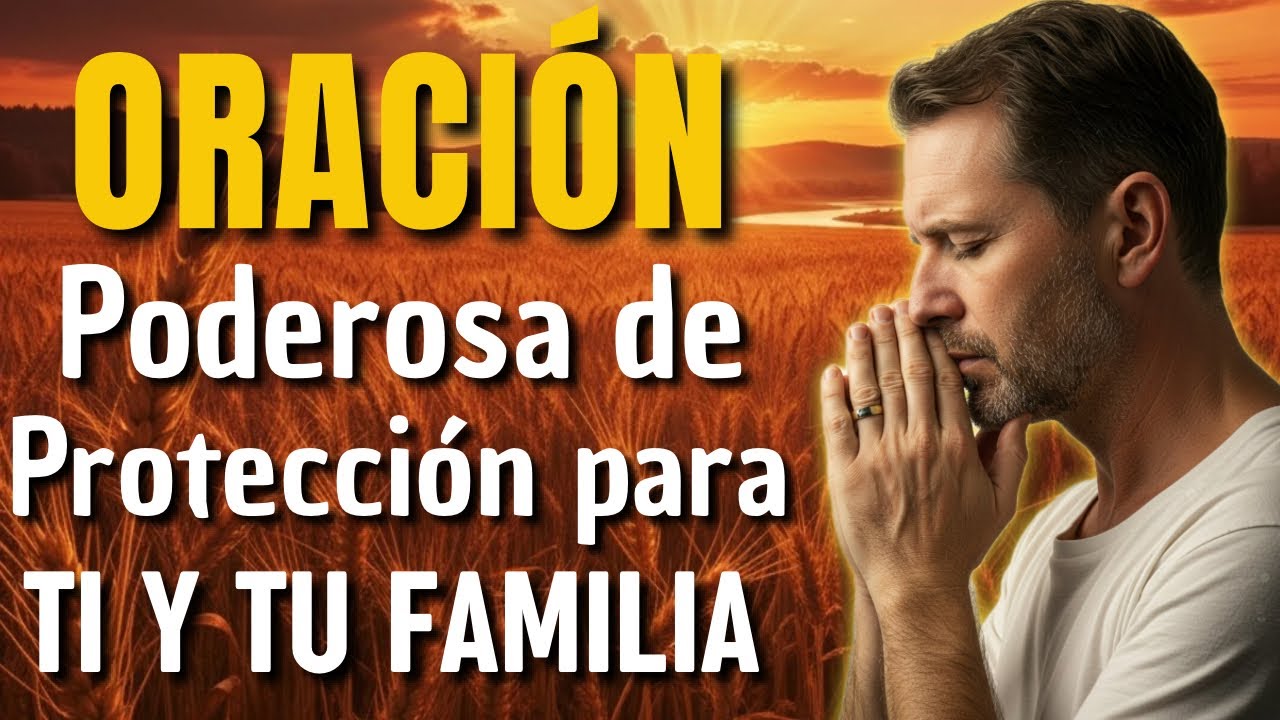 ORACIÓN PODEROSA DE PROTECCIÓN PARA TI Y TU FAMILIA | DIOS TE CUBRE CON ...