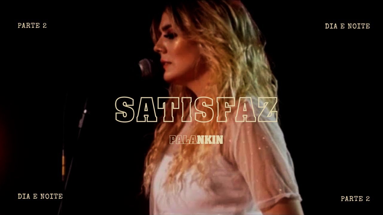 PALANKIN | SATISFAZ | DIA E NOITE - PARTE 2 | CLIPE OFICIAL | 05