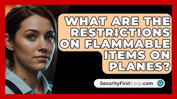 What Are The Restrictions On Flammable Items On Planes? - SecurityFirstCorp.com