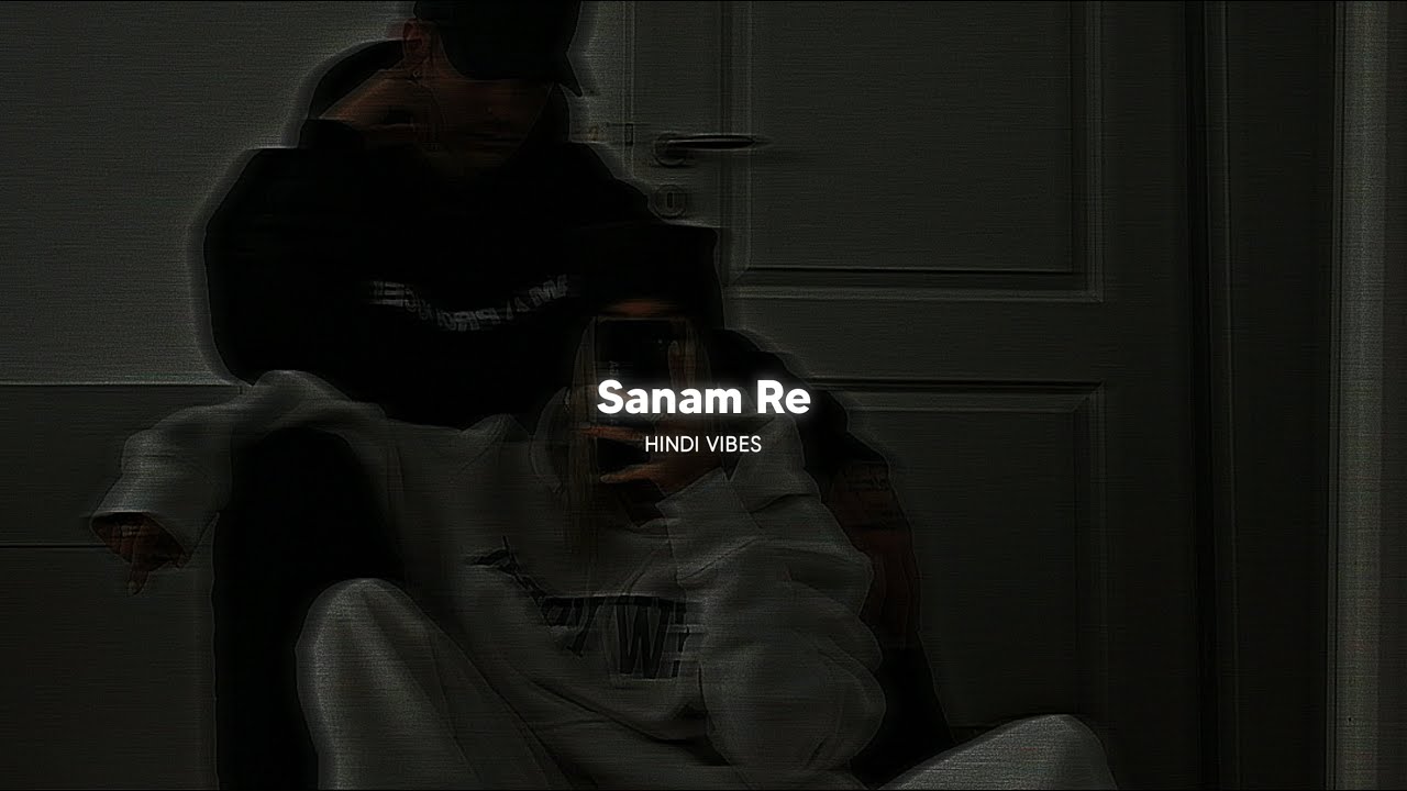 Sanam Re  Slowed  Reverb 