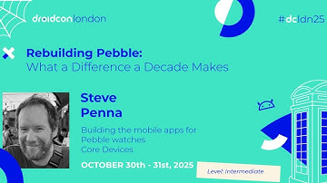 Rebuilding Pebble: What a Difference a Decade Makes - Steve Penna | droidcon London 2025