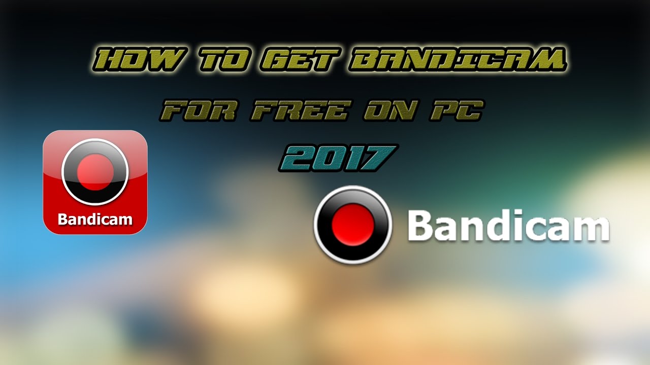 how to download bandicam full version for free 2017