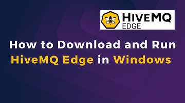 How to Install and Run HiveMQ Edge in Windows System
