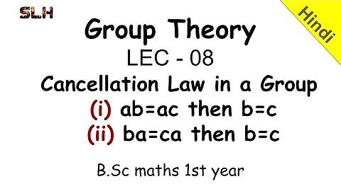 Group theory Lec 08 : Theorem - Cancellation law in a Group | Modern Algebra