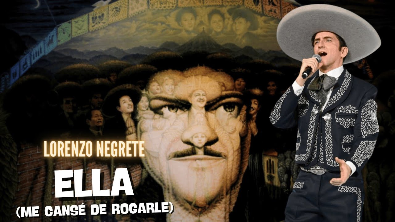 Lorenzo Negrete / Ella (Me cansé de rogarle).
