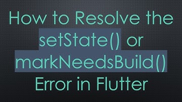 How to Resolve the setState() or markNeedsBuild() Error in Flutter