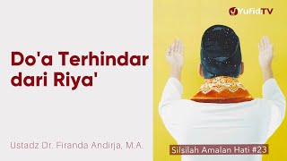 Doa Terhindar dari Riya' - Ustadz Dr. Firanda Andirja, M.A. - Silsilah Amalan Hati #23