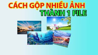 Cách Gộp Nhiều Ảnh Thành 1 File | Gộp Nhiều Ảnh Vào 1 File screenshot 5