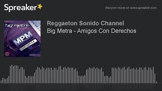 Big Metra - Amigos Con Derechos