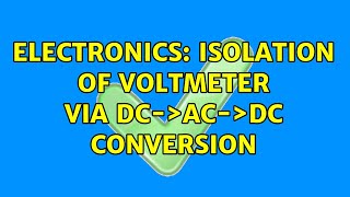 Electronics: Isolation of voltmeter via DC->AC->DC conversion