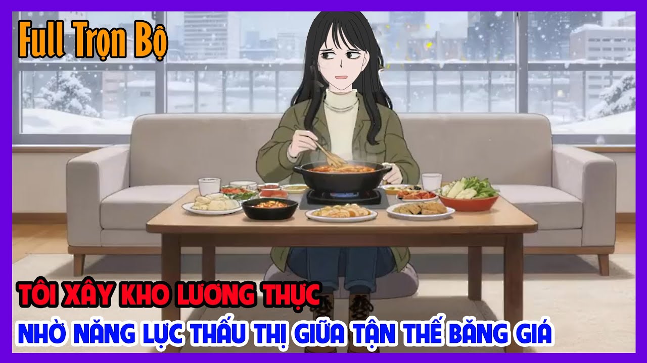 (Full Version) TÔI XÂY KHO LƯƠNG THỰC NHỜ NĂNG LỰC THẤU THỊ GIỮA TẬN THẾ BĂNG GIÁ | Tiểu Hinh Review