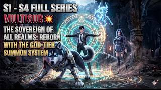 The Sovereign of All Realms Reborn with the God Tier Summon System S1 S4 MULTISUB