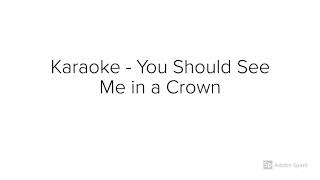 Karaoke - You Should See Me In A Crown