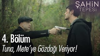 Tuna, Mete'ye gözdağı veriyor! - Şahin Tepesi 4. Bölüm