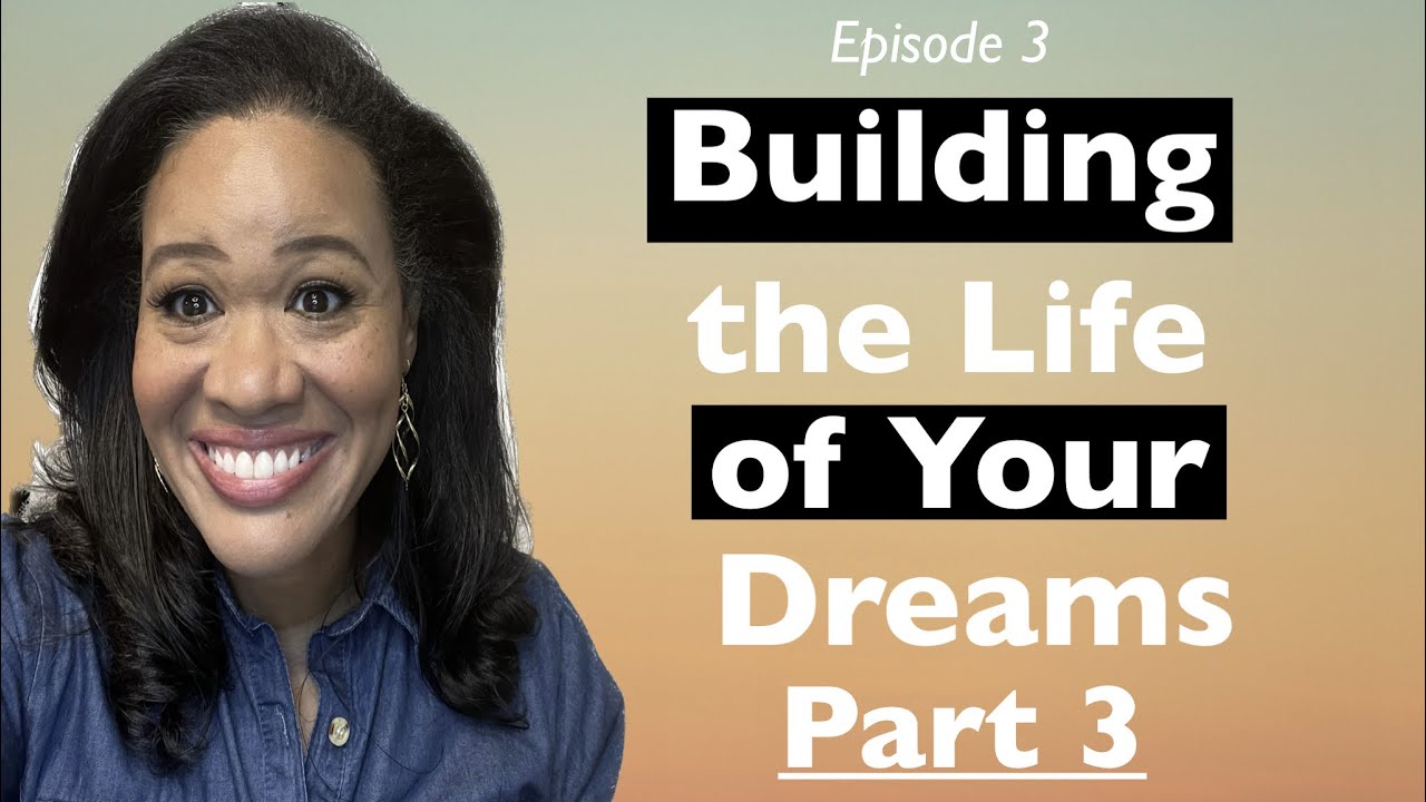 Building the Life of Your Dreams - Part 3 - YouTube