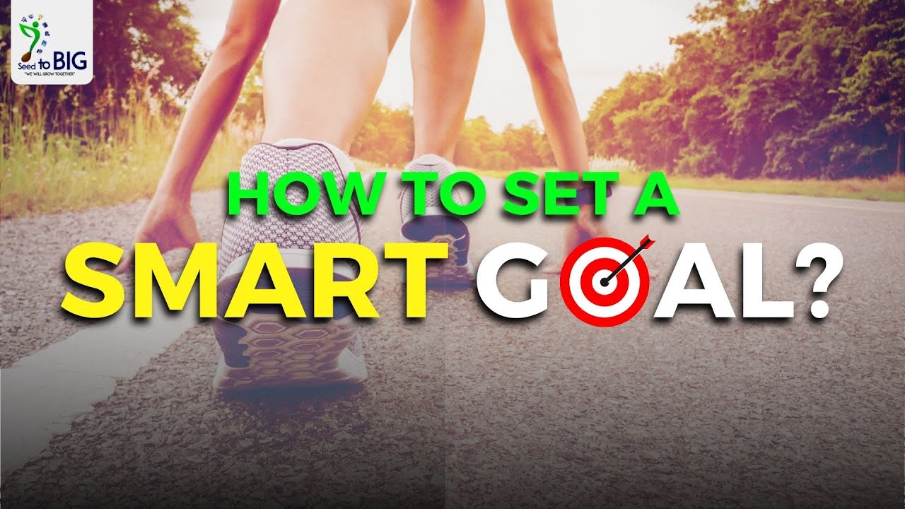How to Set a Smart Goal | Soft Skills Development | Seed to BIG