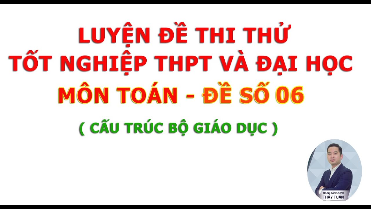 Luyện Đề Thi Tốt Nghiệp THPT Bộ Giáo Dục 2026 - Môn Toán - Đề Số 06 - Thầy Tuấn