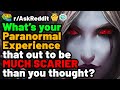 Paranormal experience that turned out MUCH SCARIER when you found out the cause? (Reddit Stories)