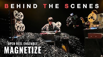 MAGNETIZE (Behind The Scenes) - Open Reel Ensemble