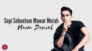 Naim Daniel - Sepi Sekuntum Mawar Merah ( Full Cover | Lirik Video )