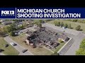 Michigan church shooting investigation ongoing