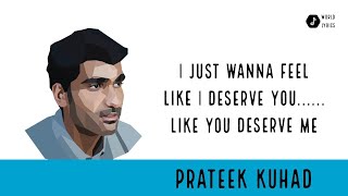 Prateek Kuhad Latest Song 2020, I just wanna feel like I deserve you like you deserve me.