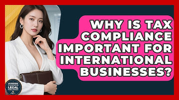 Why Is Tax Compliance Important for International Businesses? | Avoiding Common Legal Mistakes News