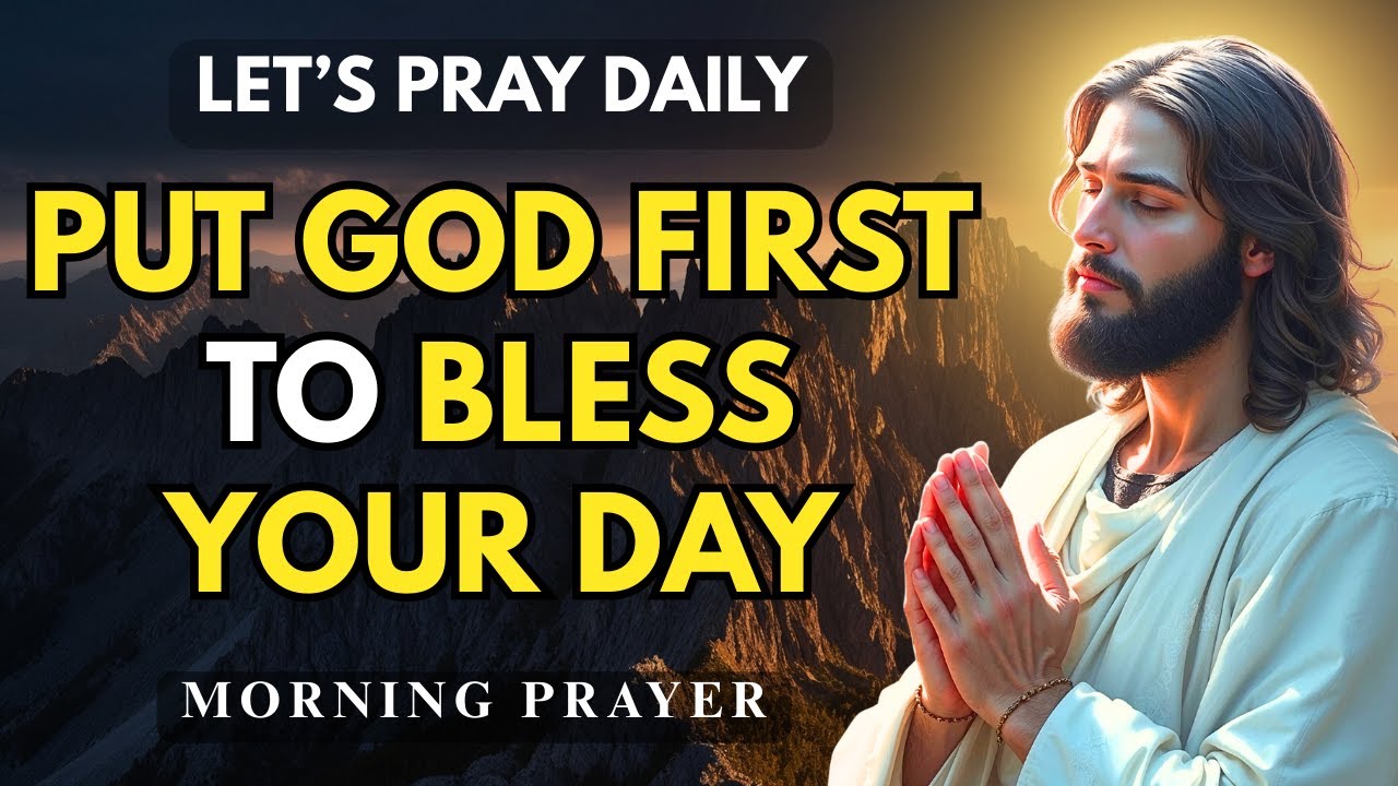 PUT GOD FIRST TO BLESS YOUR DAY | Morning Prayer To Start Your Blessed ...