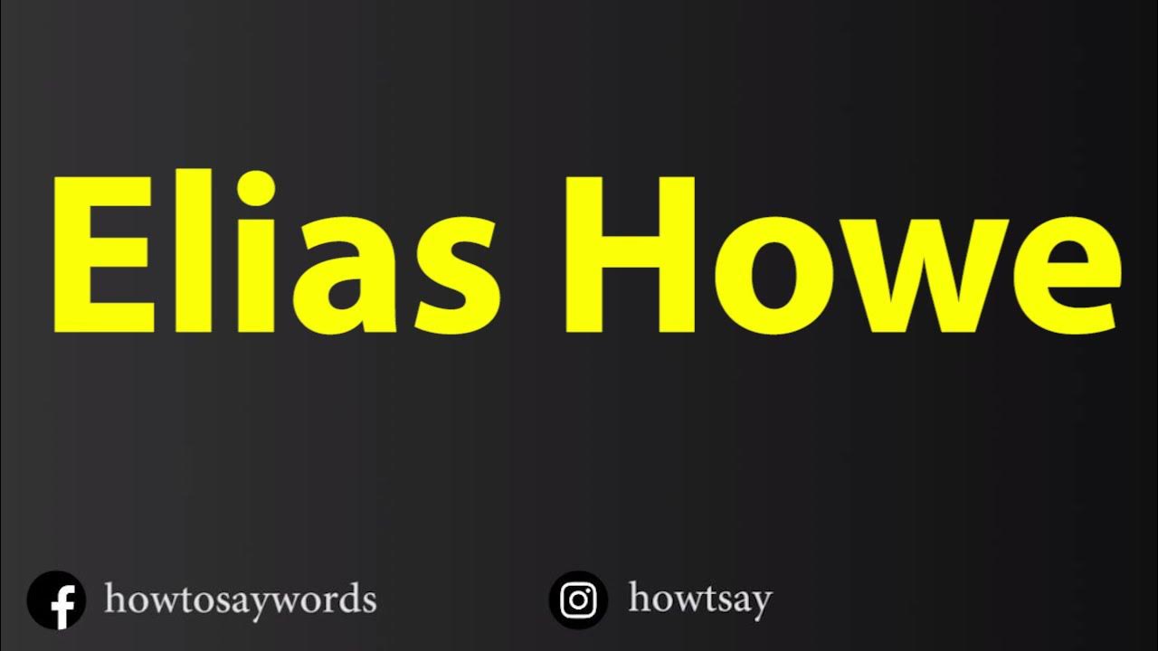 how-to-pronounce-elias-howe-youtube