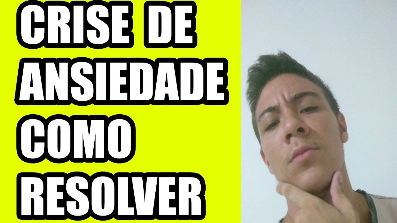 Oque Fazer Quando Se Tem Uma Crise De Ansiedade , Como controlar ...