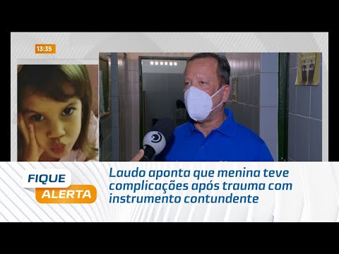 Laudo aponta que menina teve complicações após trauma com instrumento contundente