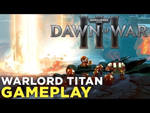 Warhammer 40,000: Dawn Of War III — WARLORD TITAN Gameplay!