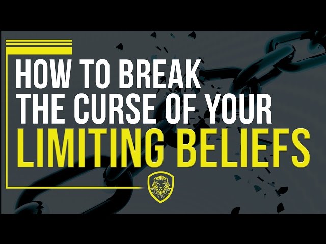 how to break the curse of your limiting beliefs