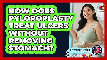 How Does Pyloroplasty Treat Ulcers Without Removing Stomach? - Ulcer Support Network