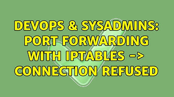 DevOps & SysAdmins: Port forwarding with iptables -＞ connection refused