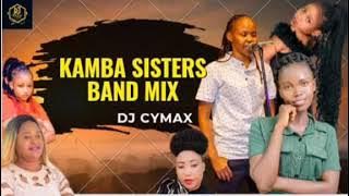 KAMBA SISTERS BAND MIX -DJ CYMAX🤺