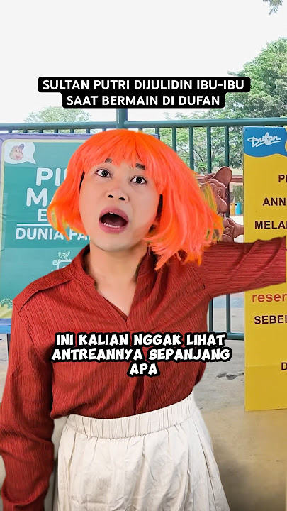 SULTAN PUTRI DIJULIDIN IBU-IBU SAAT BERMAIN DI DUFAN