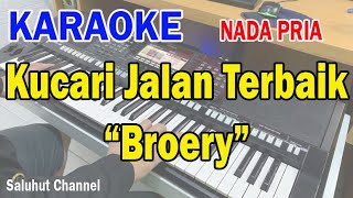 KUCARI JALAN TERBAIK ll KARAOKE NOSTALGIA ll BROERY MARANTIKA ll NADA PRIA A=DO