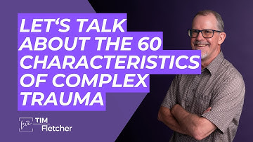 Intro to The Characteristics of Complex Trauma - Part 11/11