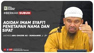 🔴[ LIVE ] 21. AQIDAH IMAM SYAFI'I - PENETAPAN NAMA DAN SIFAT | Ustadz Abu Ghozie As - Sundawie