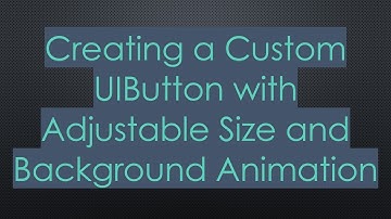 Creating a Custom UIButton with Adjustable Size and Background Animation