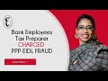 NY Bank Employees Tax Preparer Charged  PPP EIDL Loan Fraud