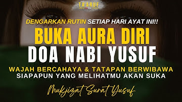 DOA NABI YUSUF PEMBUKA AURA DIRI, WAJAH BERCAHAYA & TATAPAN BERWIBAWA, AKAN BANYAK YANG SUKABPADAMU