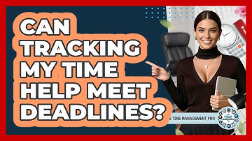Can Tracking My Time Help Meet Deadlines?