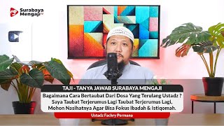 Bagaimana Cara Bertaubat Dari Dosa Yang Terulang ? Saya Taubat Terjerumus Lagi, Mohon Nasihatnya